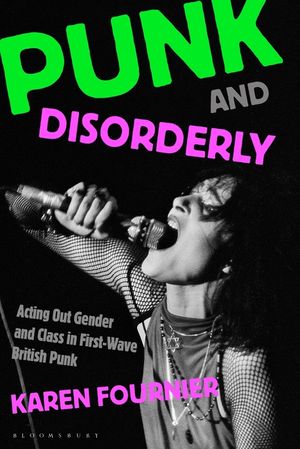 Punk and Disorderly: Acting Out Gender and Class in First-Wave British Punk image number 0