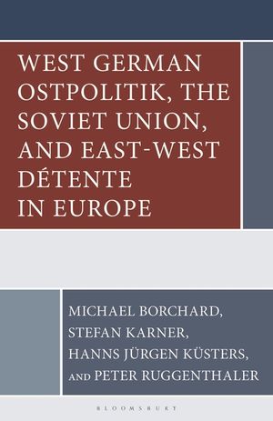 West German Ostpolitik, the Soviet Union, and East-West D&eacute;tente in Europe image number 0