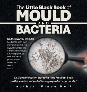 The Little Black Book of Mould and Bacteria: So, they say you are nuts: headaches, short-term memory, brain fog. This is your new mate; take it everyw image number 0