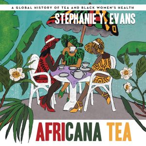 Africana Tea: A Global History of Tea and Black Women's Health image number 0