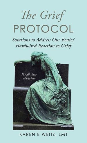 The Grief Protocol: Solutions to Address Our Bodies' Hardwired Reaction to Grief image number 0
