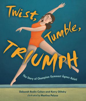 Twist, Tumble, Triumph: The Story of Champion Gymnast &Aacute;gnes Keleti image number 0