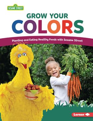 Grow Your Colors: Planting and Eating Healthy Foods with Sesame Street (R) image number 0