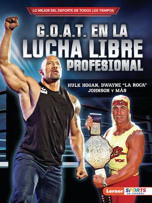 G.O.A.T. En La Lucha Libre Profesional (Pro Wrestling's G.O.A.T.): Hulk Hogan, Dwayne La Roca Johnson Y M&aacute;s image number 0