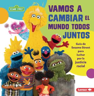 Vamos a Cambiar El Mundo Todos Juntos (Come Together, Change the World): Gu&iacute;a de Sesame Street (R) Para Luchar Por La Justicia Racial (a Sesame Street image number 0