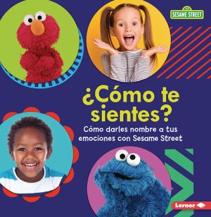 &iquest;C&oacute;mo Te Sientes? (How Are You Feeling?): C&oacute;mo Darles Nombre a Tus Emociones Con Sesame Street (R) (Naming Your Emotions with Sesame Street (R)) image number 0