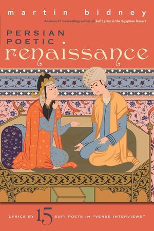 Persian Poetic Renaissance: Lyrics by Fifteen Sufi Poets in Verse Interviews image number 0