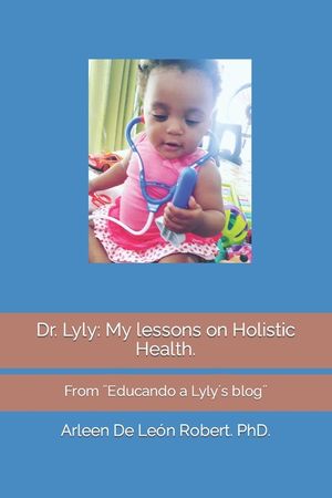 Dr. Lyly: My lessons on Holistic Health.: From ]Educando a Lyly&acute;s blog] image number 0