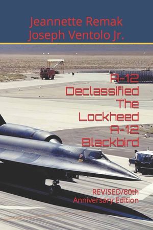 A-12 Declassified The Lockheed A-12 Blackbird: REVISED/60th Anniversary Edition image number 0