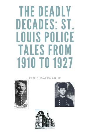 The Deadly Decades: St. Louis Police Tales from 1910 to 1927 image number 0