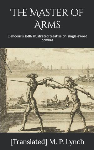 The Master of Arms: Liancour's 1686 illustrated treatise on single-sword combat image number 0