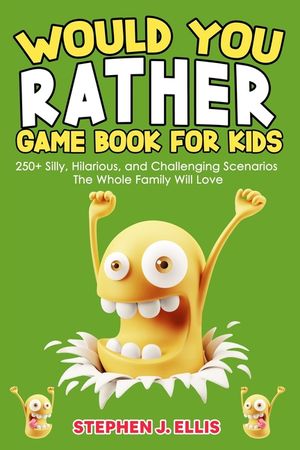 Would You Rather Game Book For Kids - 250+ Silly, Hilarious, and Challenging Scenarios The Whole Family Will Love image number 0