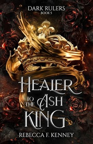 Healer to the Ash King: A Dark Rulers Romance--Standalone image number 0