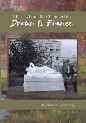 Charles Franklin Chamberlain: Drawn to France: The story and letters of a Michigan farmer who became a Yankee Impressionist during the late 1800s in image number 0