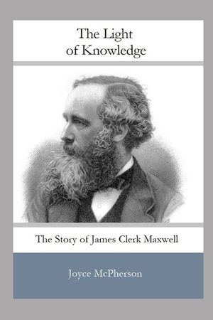 The Light of Knowledge: The Story of James Clerk Maxwell image number 0