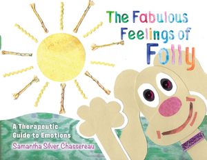 The Fabulous Feelings of Folly: A Therapeutic Guide to Emotions image number 0