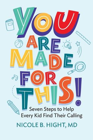 YOU Are Made for This!: Seven Steps to Help Every Kid Find Their Calling image number 0
