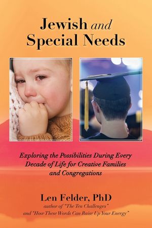Jewish and Special Needs: Exploring the Possibilities During Every Decade of Life for Creative Families and Congregations image number 0