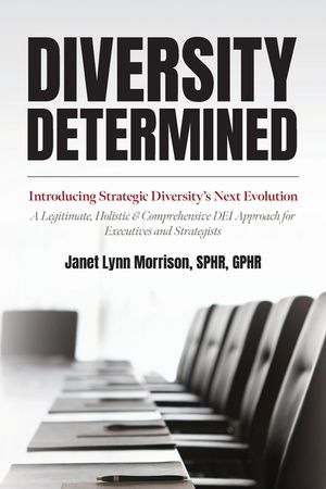 Diversity Determined: Introducing Strategic Diversity's Next Evolution - A Legitimate, Holistic, & Comprehensive DEI Approach for Executives image number 0