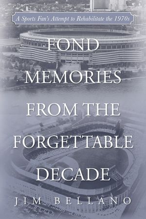 Fond Memories From the Forgettable Decade: A Sports Fan's Attempt to Rehabilitate the 1970s image number 0