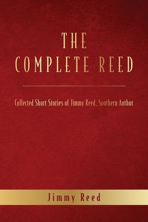 The Complete Reed: Collected Short Stories of Jimmy Reed Southern Author image number 0
