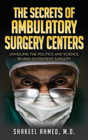 The Secrets Of Ambulatory Surgery Centers: Unveiling the Politics and Science Behind Outpatient Surgery image number 0