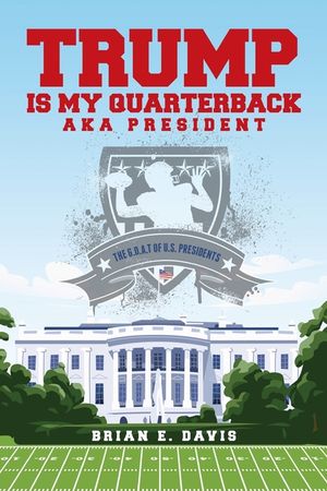 Trump is My Quarterback Aka President: The G.O.A.T of U.S. Presidents image number 0