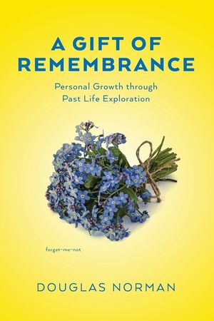 A Gift of Remembrance: Personal Growth through Past Life Exploration image number 0