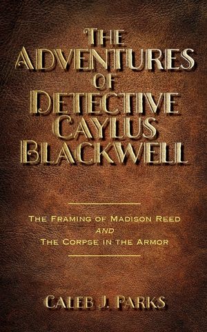The Adventures of Detective Caylus Blackwell - The Framing of Madison Reed and The Corpse in the Armor image number 0
