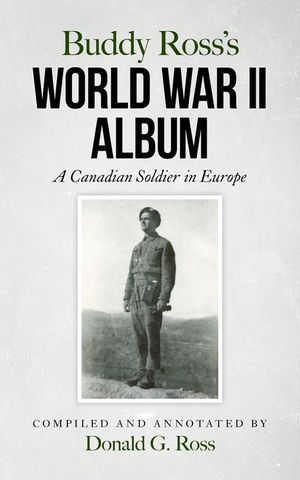 Buddy Ross's World War II Album: A Canadian Soldier in Europe image number 0