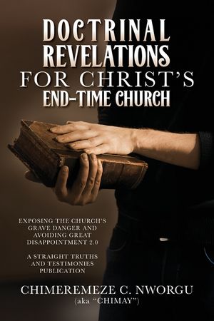 Doctrinal Revelations for Christ's End-Time Church: Exposing the Church's Grave Danger and Avoiding Great Disappointment 2.0 image number 0