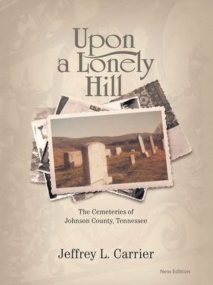 Upon a Lonely Hill: The Cemeteries of Johnson County, Tennessee image number 0
