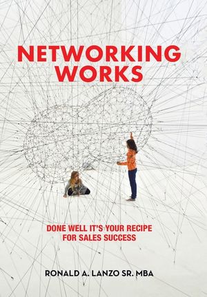 Networking Works: Done Well it's Your Recipe for Sales Success image number 0