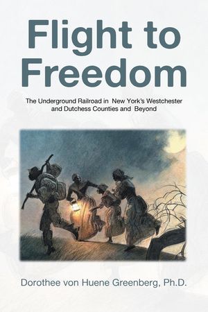 Flight to Freedom: The Underground Railroad in New York's Westchester and Dutchess Counties and Beyond image number 0