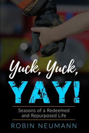 Yuck, Yuck, YAY!: Seasons of a Redeemed and Repurposed Life image number 0