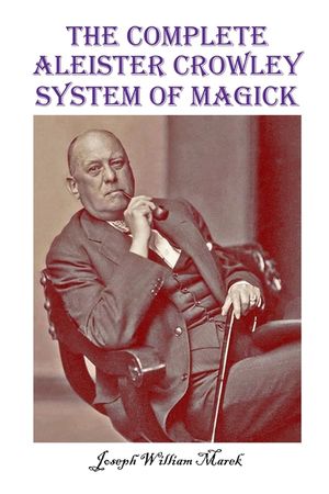 The Complete Aleister Crowley System of Magick image number 0