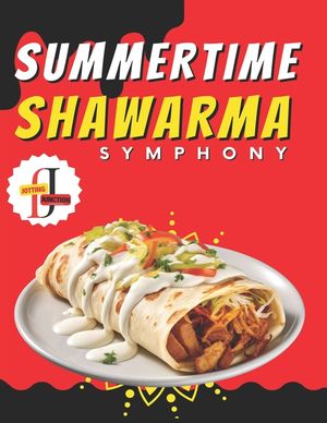 Summertime Shawarma Symphony: 50 Recipes for Sunny Days: A Flavorful Journey Through Exquisite Recipes Unleash the Art of Shawarma with 50 Irresisti image number 0