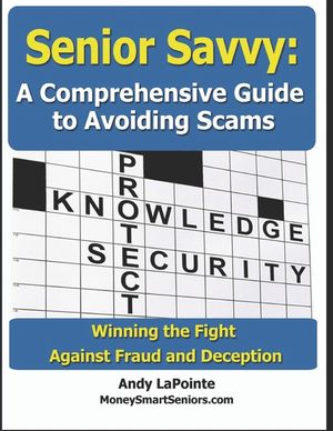 Senior Savvy: A Comprehensive Guide to Avoiding Scams: Winning the Fight Against Fraud and Deception image number 0