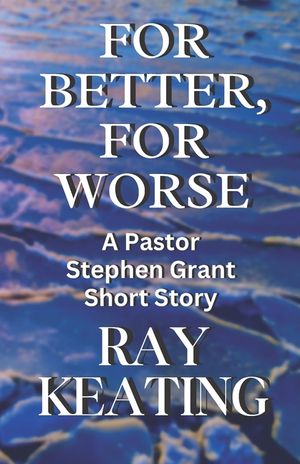 For Better, For Worse: A Pastor Stephen Grant Short Story image number 0