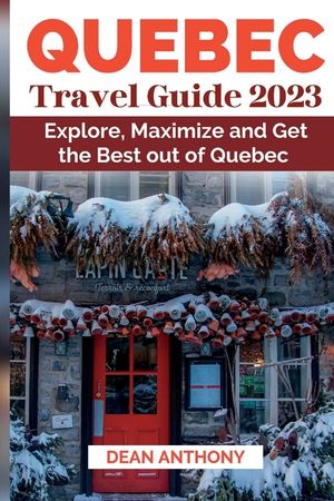 Quebec Travel Guide 2023: Explore, Maximize and Get the Best out of Quebec image number 0