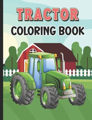 Tractor Coloring Book: big tractor book, books about tractors, farm coloring book image number 0