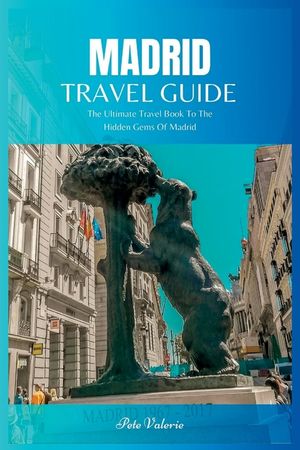 Madrid Travel Guide 2024: The Ultimate Travel Book To The Hidden Gems Of Madrid Of Spain image number 0