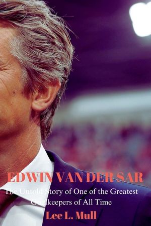 Edwin Van Der Sar: The Untold Story of One of the Greatest Goalkeepers of All Time image number 0