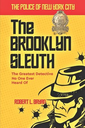 The Police of New York City: THE BROOKLYN SLEUTH, The Greatest Detective No One Ever Heard Of image number 0