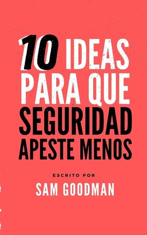 10 Ideas Para Que La Seguridad Apeste Menos (Spanish Edition) image number 0