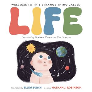 Welcome to This Strange Thing Called Life: Introducing Newborn Humans to the Universe image number 0