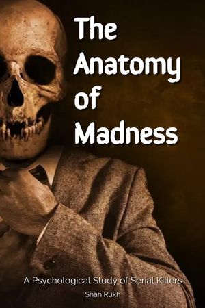 The Anatomy of Madness: A Psychological Study of Serial Killers image number 0