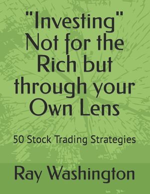 "Investing" Not for the Rich but through your Own Lens: 50 Stock Trading Strategies image number 0
