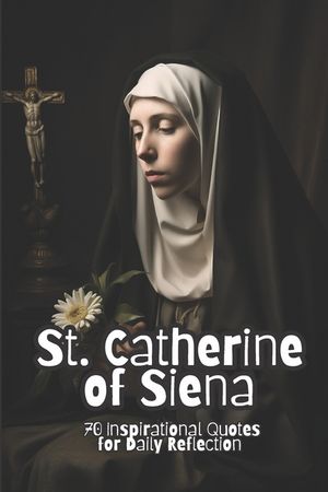 St. Catherine of Siena: 70 Inspirational Quotes for Daily Reflection image number 0