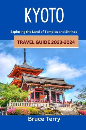 Kyoto Travel Guide 2023-2024: Exploring the Land of Temples and Shrines image number 0